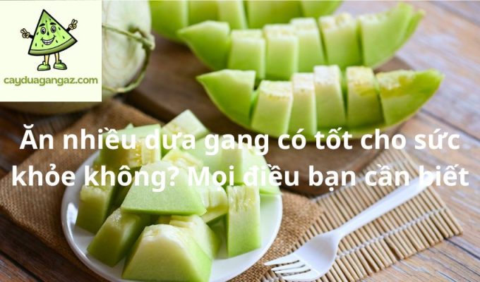 Ăn nhiều dưa gang có tốt cho sức khỏe không? Mọi điều bạn cần biết