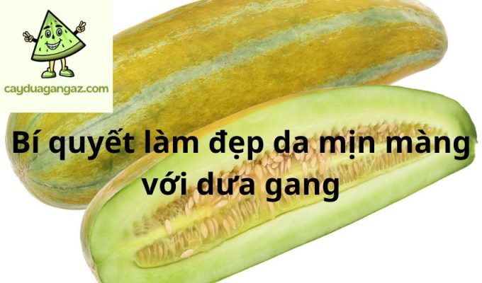 Bí quyết làm đẹp da mịn màng với dưa gang