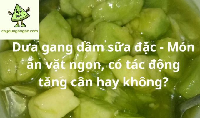 Dưa gang dầm sữa đặc - Món ăn vặt ngon, có tác động tăng cân hay không?