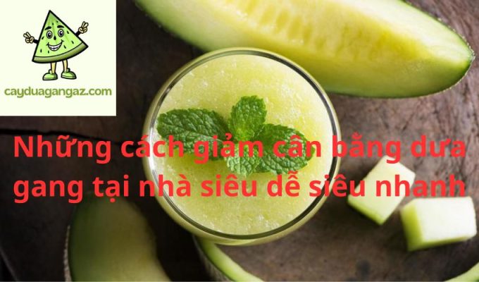 Những cách giảm cân bằng dưa gang tại nhà siêu dễ siêu nhanh